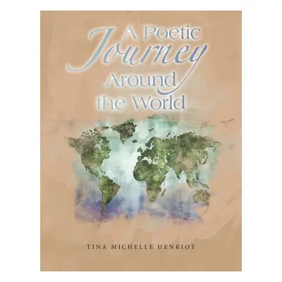 "A Poetic Journey Around the World" - "" ("Henriot Tina Michelle")