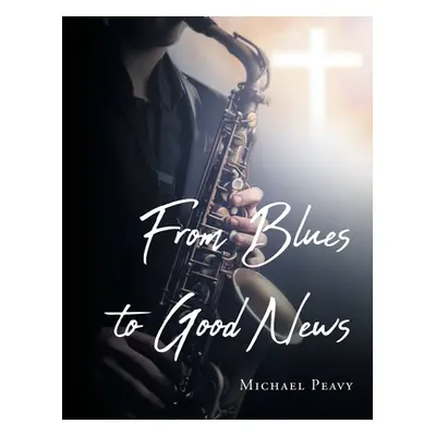 "From Blues to Good News" - "" ("Peavy Michael")