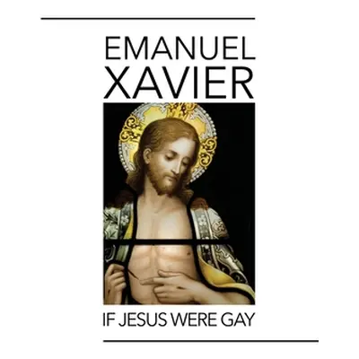 "If Jesus Were Gay" - "" ("Xavier Emanuel")