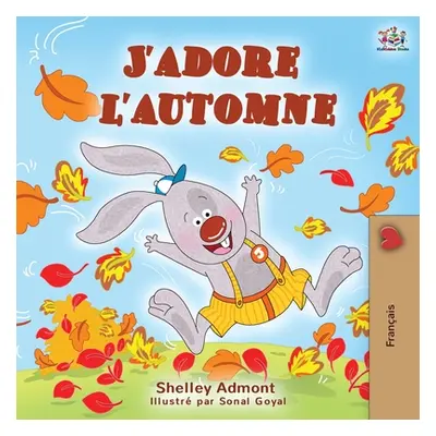 "J'adore l'automne: I Love Autumn - French language children's book" - "" ("Admont Shelley")