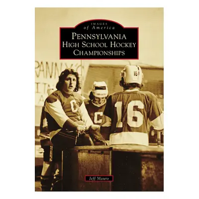 "Pennsylvania High School Hockey Championships" - "" ("Mauro Jeff")