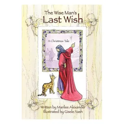 "The Wise Man's Last Wish: A Christmas Tale" - "" ("Alexander Marilee")