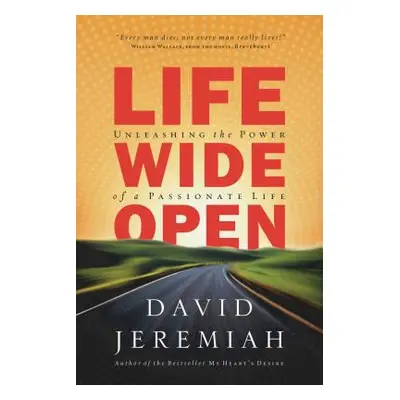 "Life Wide Open: Unleashing the Power of a Passionate Life" - "" ("Jeremiah David")