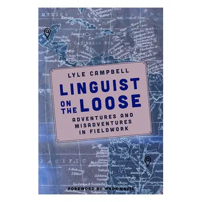 "Linguist on the Loose: Adventures and Misadventures in Fieldwork" - "" ("Campbell Lyle")