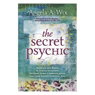 "The Secret Psychic: Embrace the Magic of Subtle Intuition, Natural Spirit Communication, and Yo