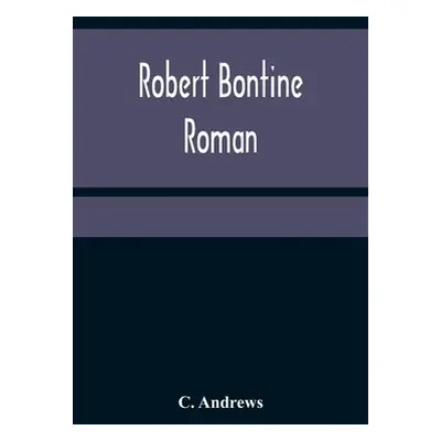 "Robert Bontine: Roman" - "" ("Andrews C.")