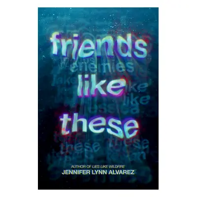 "Friends Like These" - "" ("Alvarez Jennifer Lynn")