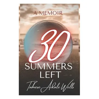 "30 Summers Left" - "" ("Wells Tahiese Adale")