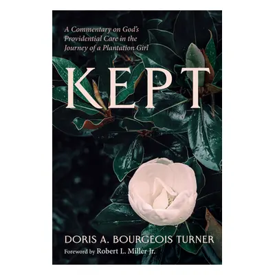 "Kept: A Commentary on God's Providential Care in the Journey of a Plantation Girl" - "" ("Bourg