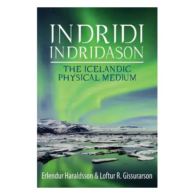 "Indridi Indridason: The Icelandic Physical Medium" - "" ("Haraldsson Erlendur")