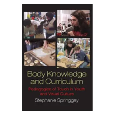 "Body Knowledge and Curriculum; Pedagogies of Touch in Youth and Visual Culture" - "" ("Springga