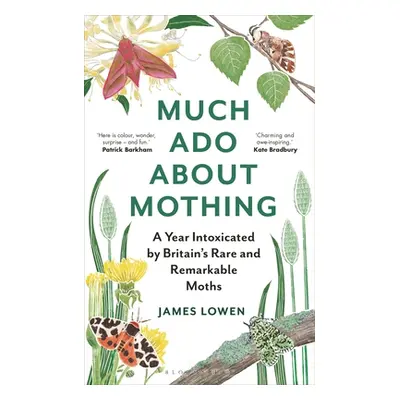 "Much ADO about Mothing: A Year Intoxicated by Britain's Rare and Remarkable Moths" - "" ("Lowen