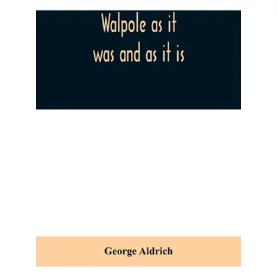 "Walpole as it was and as it is: containing the complete civil history of the town from 1749 to 