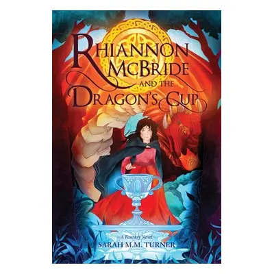 "Rhiannon McBride and the Dragon's Cup" - "" ("Turner Sarah M. M.")