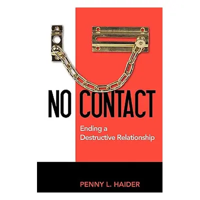 "No Contact - Ending A Destructive Relationship" - "" ("Haider Penny L.")