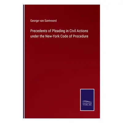 "Precedents of Pleading in Civil Actions under the New-York Code of Procedure" - "" ("Santvoord 