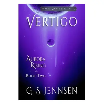 "Vertigo: Aurora Rising Book Two" - "" ("Jennsen G. S.")