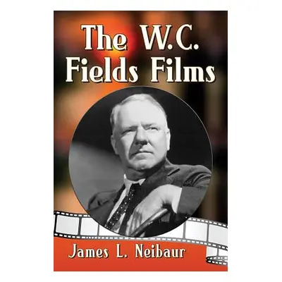 "The W.C. Fields Films" - "" ("Neibaur James L.")