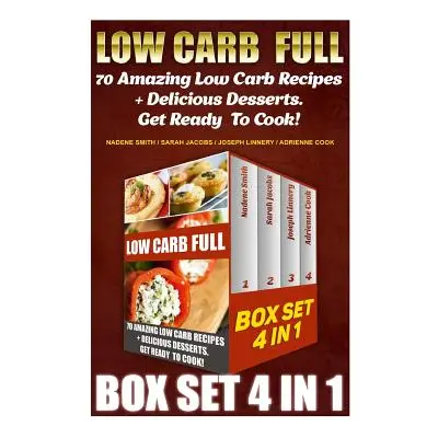 "Low Carb Full BOX SET 4 In 1: 70 Amazing Low Carb Recipes + Delicious Desserts. Get Ready To Co