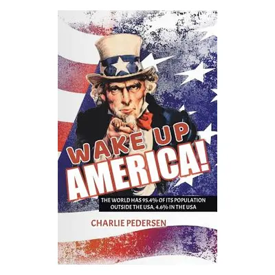 "Wake Up America!: The USA Has 4.7% of the World's Population, Outside the Usa, 95.4%" - "" ("Pe