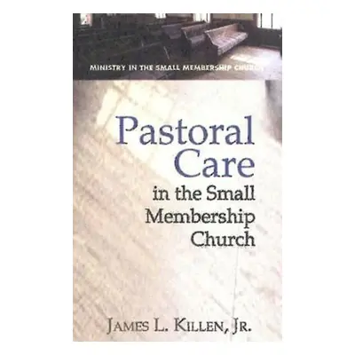 "Pastoral Care in the Small Membership Church" - "" ("Killen James L.")