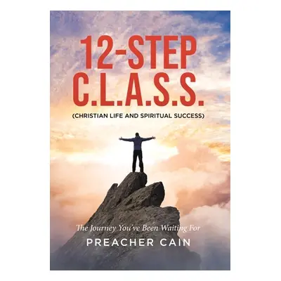 "12-Step C.L.A.S.S. (Christian Life And Spiritual Success)" - "" ("Cain Preacher")