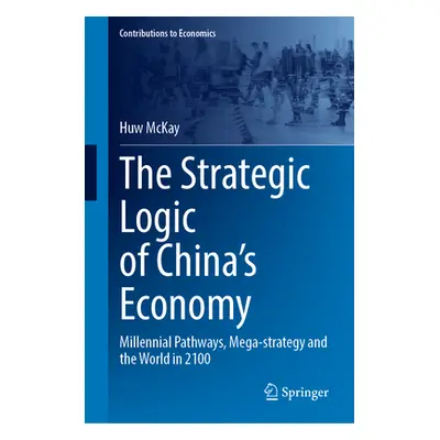 "The Strategic Logic of China's Economy: Millennial Pathways, Mega-Strategy and the World in 210