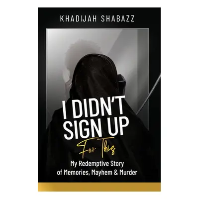 "I Didn't Sign Up For This" - "" ("Shabazz Khadijah")