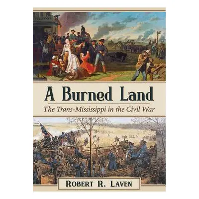 "A Burned Land: The Trans-Mississippi in the Civil War" - "" ("Laven Robert R.")