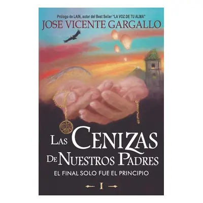 "Las Cenizas de Nuestros Padres I: El final solo fue el Principio" - "" ("Gargallo Martn Jose Vi