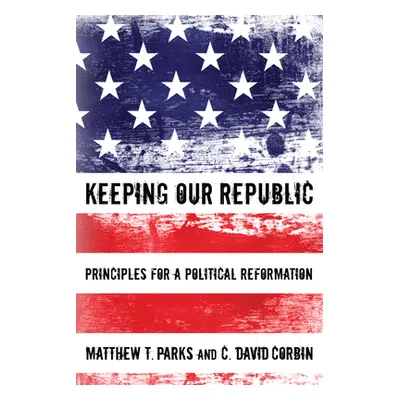 "Keeping our Republic" - "" ("Parks Matthew T.")