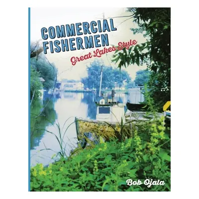 "Commercial Fishermen - Great Lakes Style" - "" ("Ojala Bob")