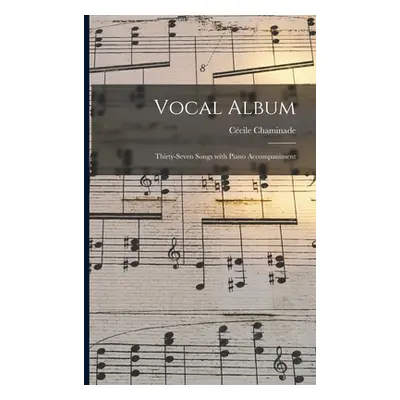 "Vocal Album: Thirty-seven Songs With Piano Accompaniment" - "" ("Chaminade Ccile 1857-1944")