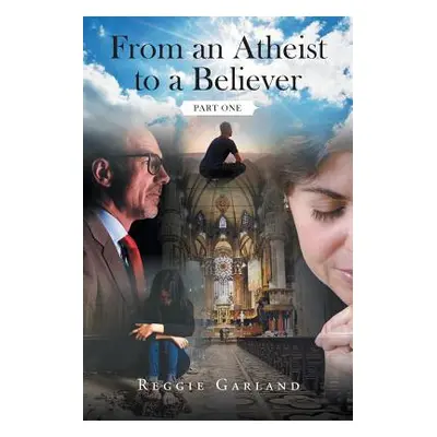 "From an Atheist to a Believer: Part One" - "" ("Garland Reggie")