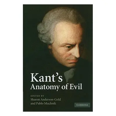 "Kant's Anatomy of Evil" - "" ("Anderson-Gold Sharon")