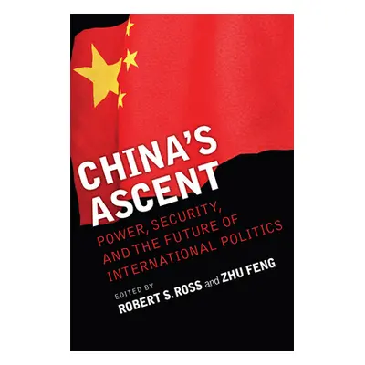 "China's Ascent: Power, Security, and the Future of International Politics" - "" ("Ross Robert S