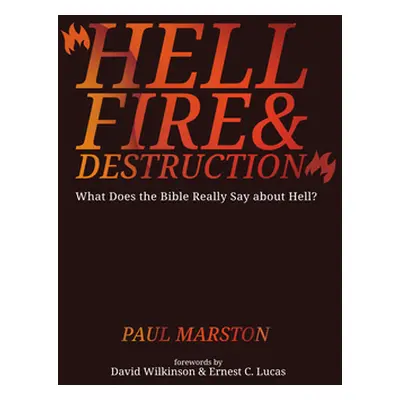 "Hellfire and Destruction: What Does the Bible Really Say about Hell?" - "" ("Marston Paul")