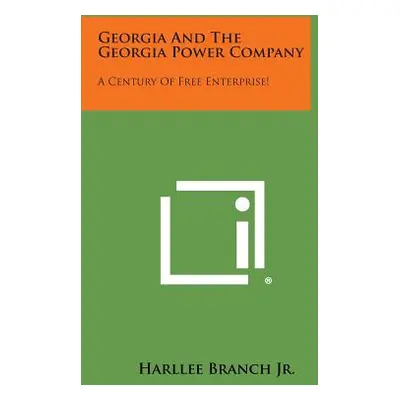 "Georgia And The Georgia Power Company: A Century Of Free Enterprise!" - "" ("Branch Jr Harllee"