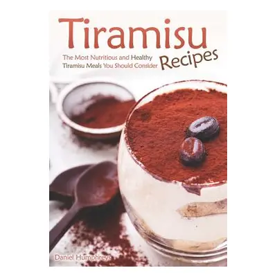 "Tiramisu Recipes: The Most Nutritious and Healthy Tiramisu Meals You Should Consider" - "" ("Hu