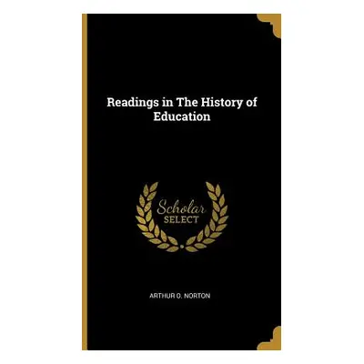 "Readings in The History of Education" - "" ("Norton Arthur O.")