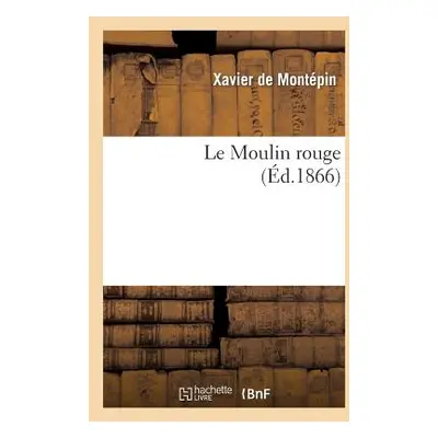 "Le Moulin Rouge" - "" ("de Montpin Xavier")