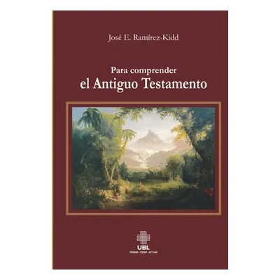 "Para comprender el Antiguo Testamento" - "" ("Ramirez-Kidd Jose Enrique")