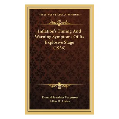 "Inflation's Timing And Warning Symptoms Of Its Explosive Stage (1936)" - "" ("Ferguson Donald G