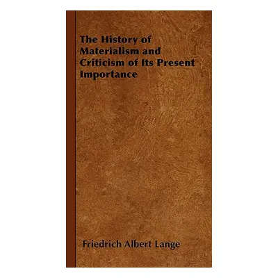 "The History of Materialism and Criticism of Its Present Importance" - "" ("Lange Friedrich Albe