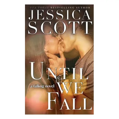 "Until We Fall: A Falling Novel" - "" ("Scott Jessica")