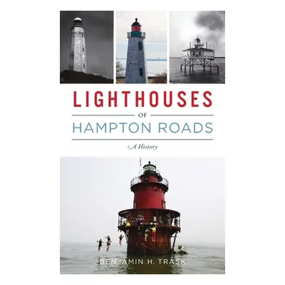 "Lighthouses of Hampton Roads: A History" - "" ("Trask Benjamin H.")