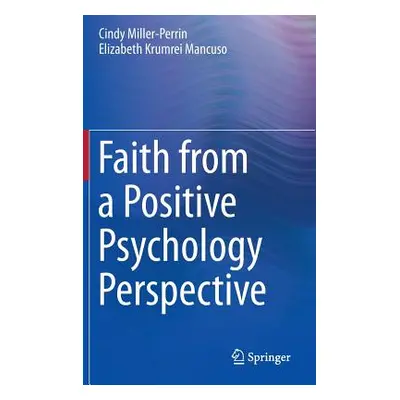 "Faith from a Positive Psychology Perspective" - "" ("Miller-Perrin Cindy")