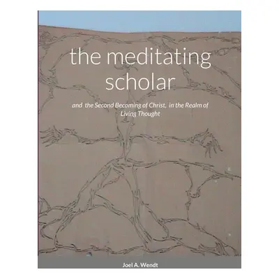 "The meditating scholar: the Second Becoming of Christ in the realm of Living Thought" - "" ("A.