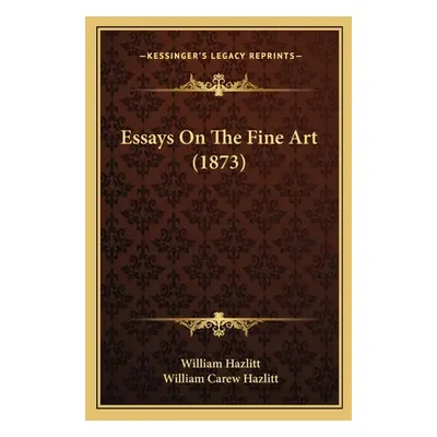 "Essays On The Fine Art (1873)" - "" ("Hazlitt William")