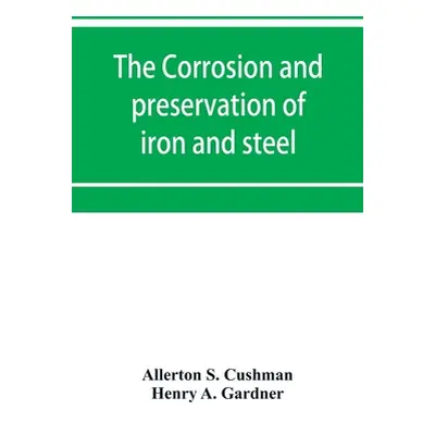 "The corrosion and preservation of iron and steel" - "" ("S. Cushman Allerton")